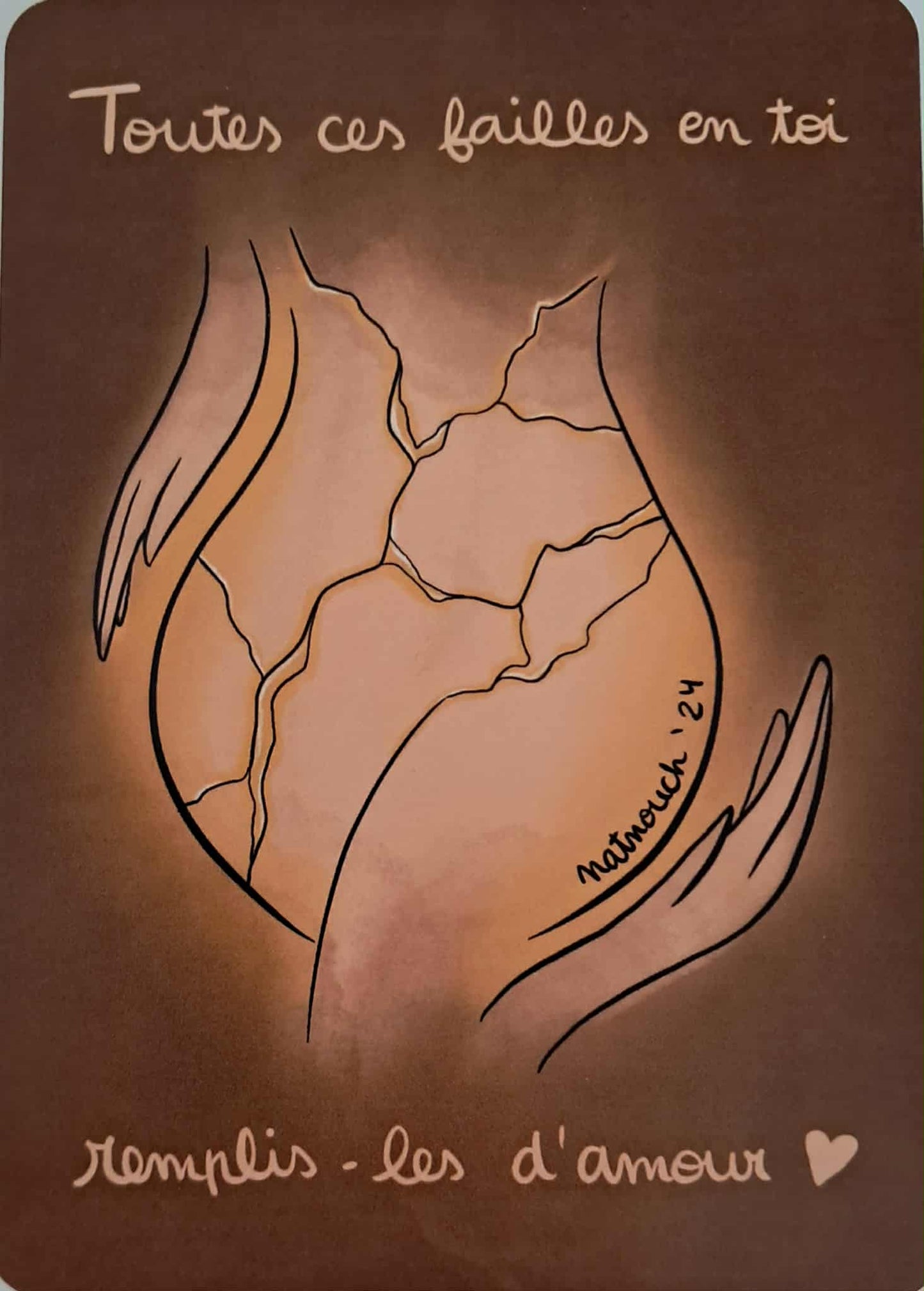 Carte illustrée "Toutes ces failles en toi, remplis-les d'amour."